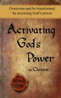 Activating God's Power in Christie: Overcome and be transformed by accessing God's power.