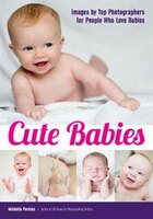 Cute Babies: Images By Top Photographers For People Who Love Babies