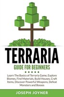 Terraria Guide For Beginners: Learn The Basics of Terraria Game, Explore Biomes, Find Materials, Build Houses, Craft Items, Disco