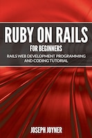 Ruby on Rails For Beginners: Rails Web Development Programming and Coding Tutorial