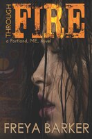 Through Fire: A Portland, Me, Novel