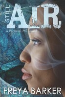 Still Air: a Portland, ME, novel Freya Barker Author