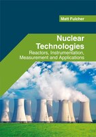 Nuclear Technologies: Reactors, Instrumentation, Measurement And Applications