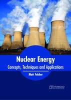 Nuclear Energy: Concepts, Techniques And Applications