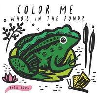 Color Me: Who's In The Pond?: Baby's First Bath Book