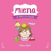 Milena: La Princesita Viajera