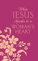 When Jesus Speaks To A Woman's Heart: Inspiration For Your Soul
