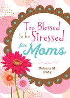 Too Blessed To Be Stressed For Moms