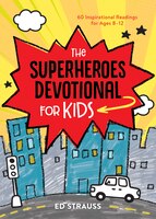 The Superheroes Devotional For Kids: 60 Inspirational Readings For Ages 8-12