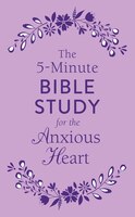 The 5-minute Bible Study For The Anxious Heart