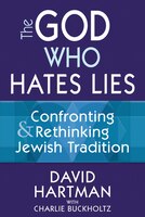 The God Who Hates Lies: Confronting & Rethinking Jewish Tradition