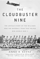 Cloudbuster Nine: The Untold Story of Ted Williams and the Baseball Team That Helped Win World War II