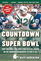 Countdown to Super Bowl: How the 1968-1969 New York Jets Delivered on Joe Namaths Guarantee to Win it All