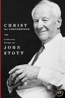 Christ The Cornerstone: Collected Essays Of John Stott