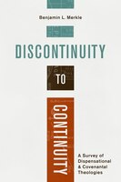 Discontinuity To Continuity: A Survey Of Dispensational And Covenantal Theologies