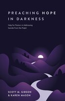 Preaching Hope In Darkness: Help For Pastors In Addressing Suicide From The Pulpit