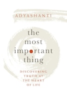 The Most Important Thing: Discovering Truth at the Heart of Life