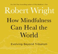 How Mindfulness Can Heal The World: Evolving Beyond Tribalism