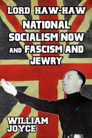 Lord Haw-Haw: National Socialism Now and Fascism and Jewry