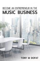 Become an Entrepreneur in The Music Business: First Edition