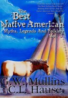 The Best Native American Myths, Legends, and Folklore Vol.3 G.W. Mullins Author