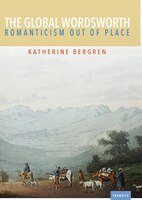 The Global Wordsworth: Romanticism Out Of Place