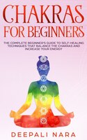 Chakras For Beginners: Thе Cоmplеtе Bеginnеr's Guidе Tо Sеlf-hе