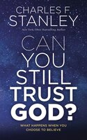Can You Still Trust God?: What Happens When You Choose To Believe