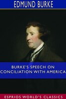 Burke's Speech On Conciliation With America (esprios Classics)