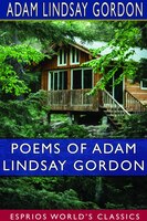 Poems Of Adam Lindsay Gordon (esprios Classics)