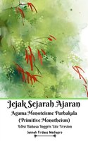 Jejak Sejarah Ajaran Agama Monoteisme Purbakala (primitive Monotheism) Edisi Bahasa Inggris Lite Version
