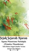 Jejak Sejarah Ajaran Agama Monoteisme Purbakala (primitive Monotheism) Edisi Bahasa Inggris Standar Version
