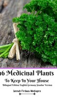 16 Medicinal Plants To Keep In Your House Bilingual Edition English Germany Standar Version