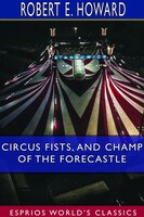 Circus Fists, And Champ Of The Forecastle (esprios Classics)