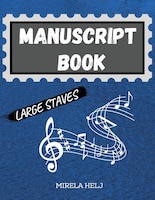 Manuscript Book Large Staves: Great Music Writing Notebook Wide Staff, Blank Sheet Music Notebook!