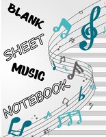 Blank Sheet Music Notebook: Music Manuscript Paper, Staff Paper, Piano Composition Notebook, Music Manuscript Notebook