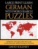Large Print Learn German With Word Search Puzzles: Learn German Language Vocabulary With Challenging Word Search Puzzles