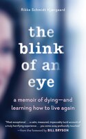 The Blink Of An Eye: A Memoir Of Dying--and Learning How To Live Again