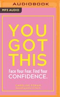 You Got This: Face Your Fear. Find Your Confidence.