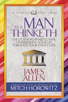 As A Man Thinketh (condensed Classics): The Extraordinary Classic On Remaking Your Life Through Your Thoughts