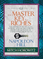 The Master Key To Riches (condensed Classics): The Secrets To Wealth, Power, And Achievement From The Author Of Think And Grow Ric