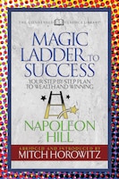 The Magic Ladder To Success (condensed Classics): Your-step-by-step Plan To Wealth And Winning