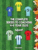 The Complete Series To Coaching 4-6 Year Olds: Autumn