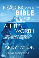 Reading Your Bible For All It's Worth: Finally! Easy Help To Understand the Greatest Book Ever Written!