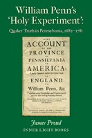 William Penn's 'holy Experiment': Quaker Truth In Pennsylvania, 1682-1781