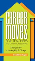 Career Moves For Teachers And Other Professionals: Strategies For A Successful Job Change