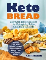 Keto Bread: Low-carb Bakers Recipes For Ketogenic, Paleo, & Gluten-free Diets. Perfect Keto Buns, Muffins, Cook