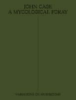 John Cage: A Mycological Foray: Variations On Mushrooms
