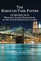 Borough Park Papers Symposium Iv: Messianic Jewish Perspectives On The Israeli-palestinian Conflict