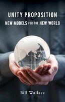 Unity Proposition: New Models For The New World